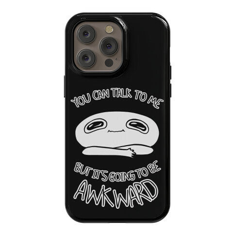 You Can Talk To Me But It's Going To Be Awkward Phone Case