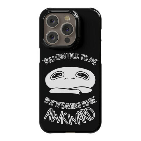 You Can Talk To Me But It's Going To Be Awkward Phone Case
