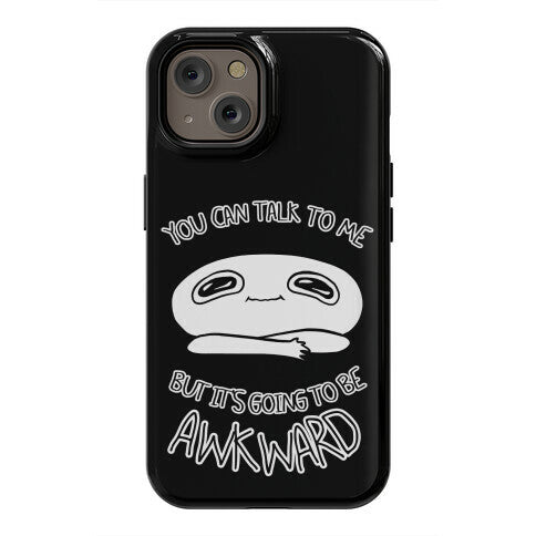 You Can Talk To Me But It's Going To Be Awkward Phone Case