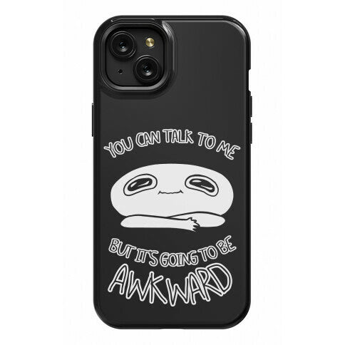 You Can Talk To Me But It's Going To Be Awkward Phone Case