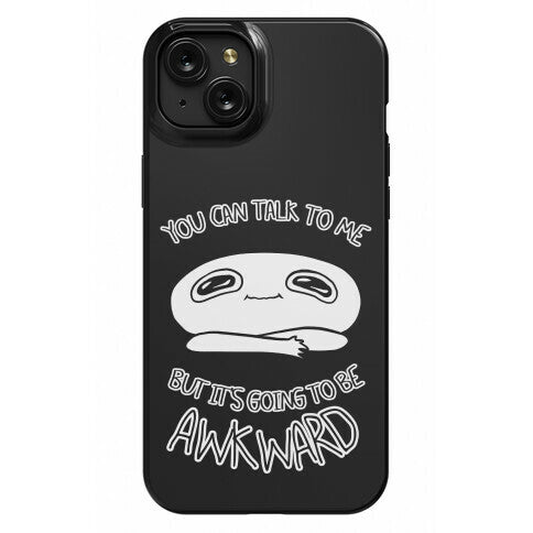You Can Talk To Me But It's Going To Be Awkward Phone Case
