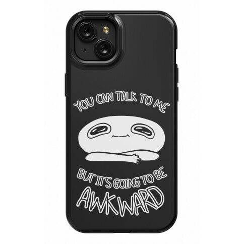 You Can Talk To Me But It's Going To Be Awkward Phone Case