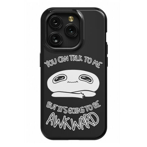 You Can Talk To Me But It's Going To Be Awkward Phone Case