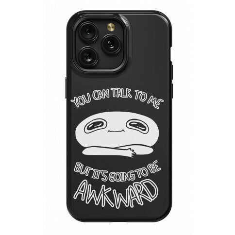 You Can Talk To Me But It's Going To Be Awkward Phone Case