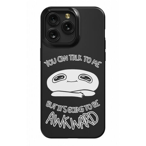 You Can Talk To Me But It's Going To Be Awkward Phone Case