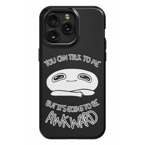 You Can Talk To Me But It's Going To Be Awkward Phone Case