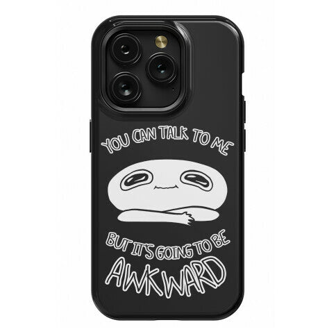 You Can Talk To Me But It's Going To Be Awkward Phone Case