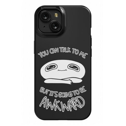 You Can Talk To Me But It's Going To Be Awkward Phone Case