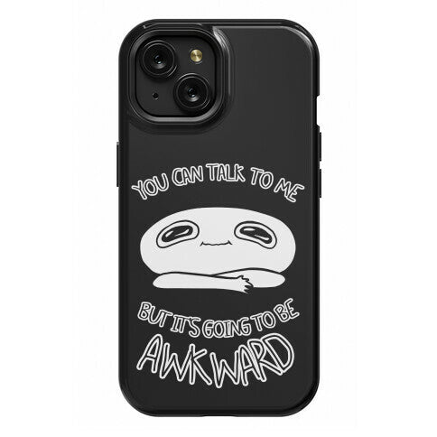 You Can Talk To Me But It's Going To Be Awkward Phone Case