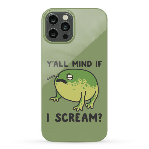 Y'all Mind If I Scream? Frog Phone Case