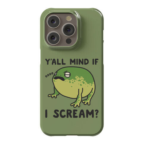 Y'all Mind If I Scream? Frog Phone Case