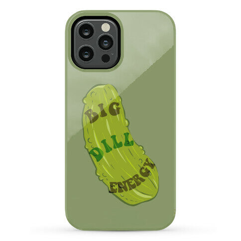 Big Dill Energy Phone Case