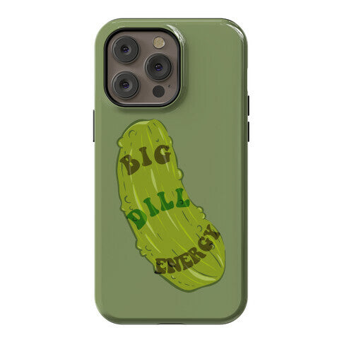 Big Dill Energy Phone Case