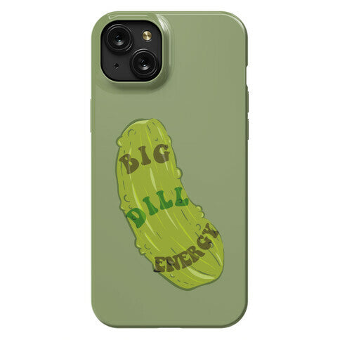 Big Dill Energy Phone Case