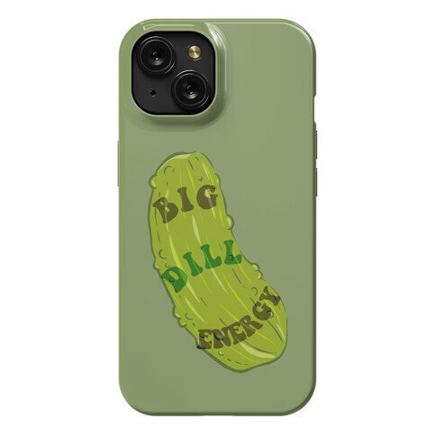 Big Dill Energy Phone Case