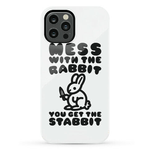 Mess With The Rabbit You Get The Stabbit Phone Case