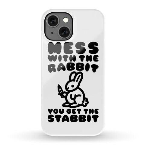 Mess With The Rabbit You Get The Stabbit Phone Case