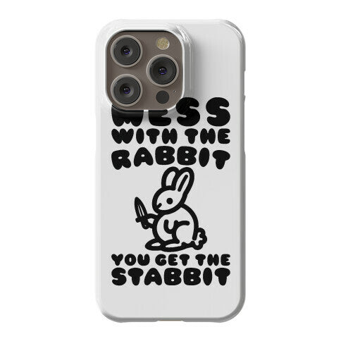 Mess With The Rabbit You Get The Stabbit Phone Case