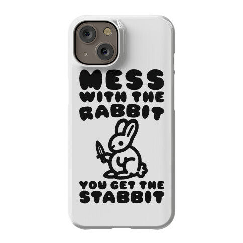 Mess With The Rabbit You Get The Stabbit Phone Case