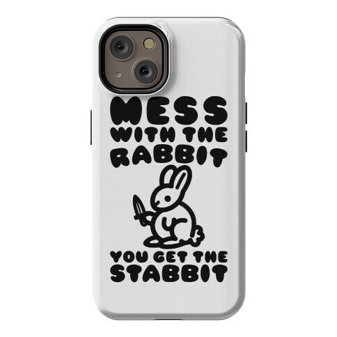 Mess With The Rabbit You Get The Stabbit Phone Case