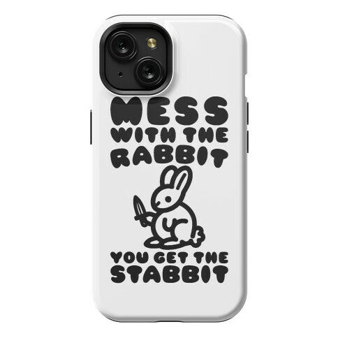 Mess With The Rabbit You Get The Stabbit Phone Case