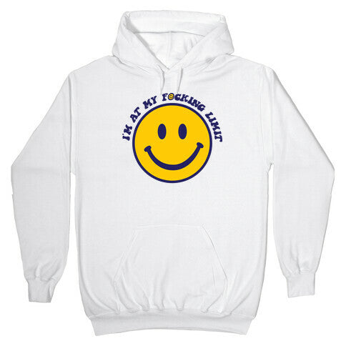 I'm At My F*cking Limit Smiley Face Hoodie