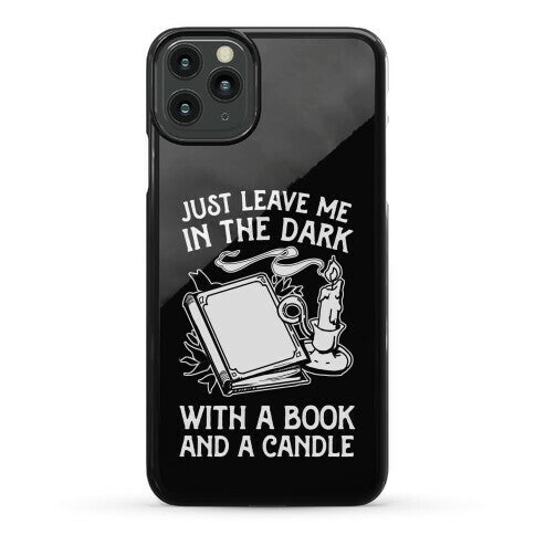 Just Leave Me In The Dark With A Book And A Candle Phone Case
