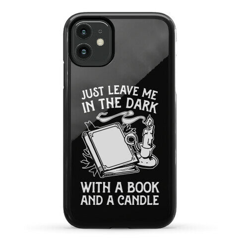 Just Leave Me In The Dark With A Book And A Candle Phone Case