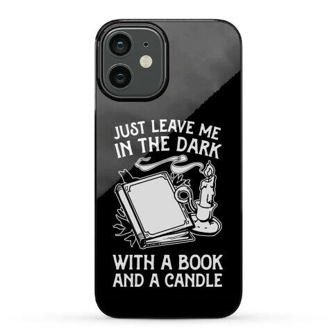 Just Leave Me In The Dark With A Book And A Candle Phone Case