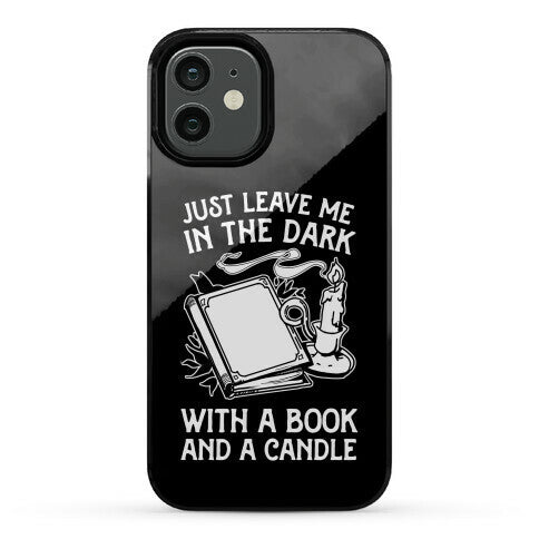 Just Leave Me In The Dark With A Book And A Candle Phone Case