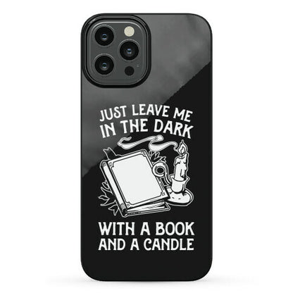 Just Leave Me In The Dark With A Book And A Candle Phone Case