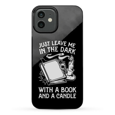 Just Leave Me In The Dark With A Book And A Candle Phone Case