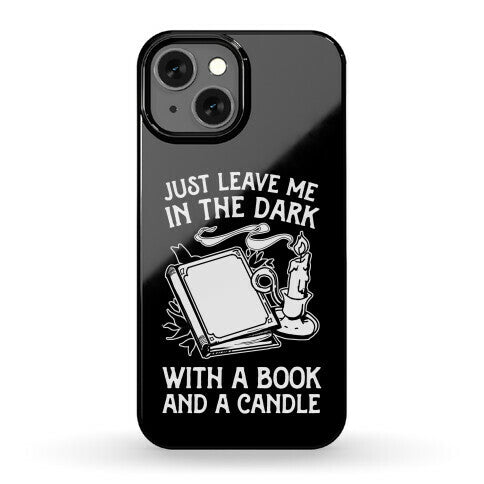 Just Leave Me In The Dark With A Book And A Candle Phone Case