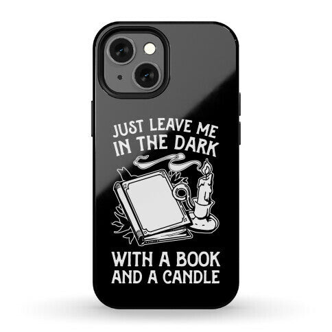 Just Leave Me In The Dark With A Book And A Candle Phone Case