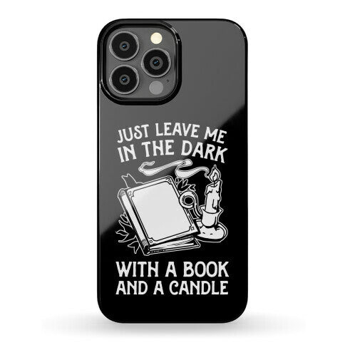 Just Leave Me In The Dark With A Book And A Candle Phone Case