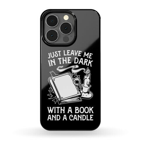 Just Leave Me In The Dark With A Book And A Candle Phone Case