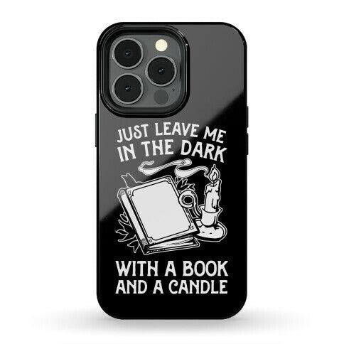 Just Leave Me In The Dark With A Book And A Candle Phone Case