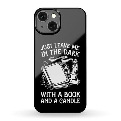 Just Leave Me In The Dark With A Book And A Candle Phone Case