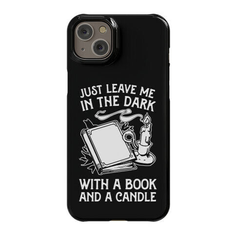 Just Leave Me In The Dark With A Book And A Candle Phone Case