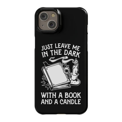 Just Leave Me In The Dark With A Book And A Candle Phone Case