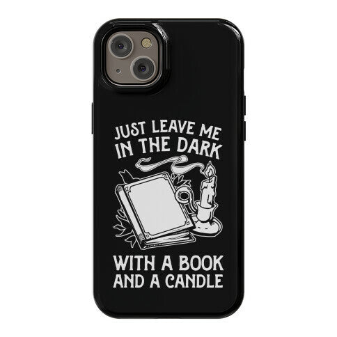 Just Leave Me In The Dark With A Book And A Candle Phone Case