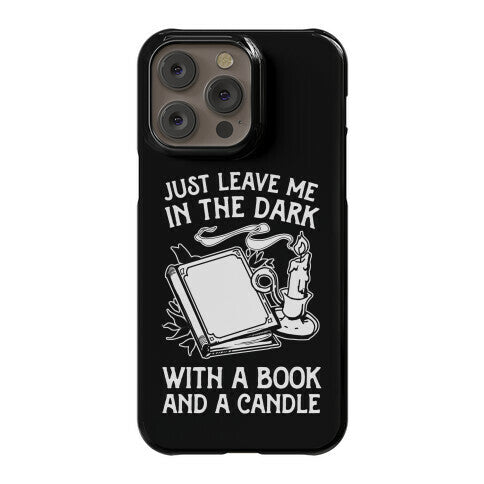 Just Leave Me In The Dark With A Book And A Candle Phone Case