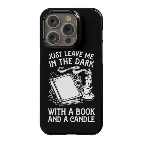 Just Leave Me In The Dark With A Book And A Candle Phone Case