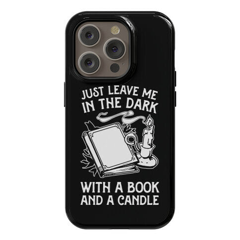 Just Leave Me In The Dark With A Book And A Candle Phone Case