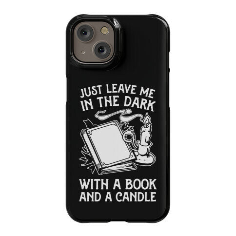 Just Leave Me In The Dark With A Book And A Candle Phone Case