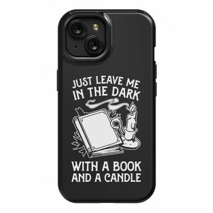 Just Leave Me In The Dark With A Book And A Candle Phone Case