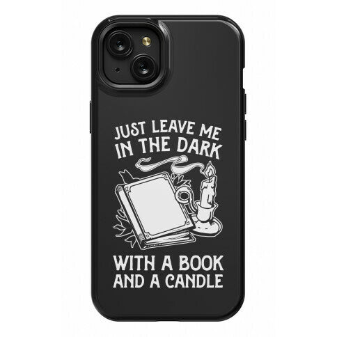 Just Leave Me In The Dark With A Book And A Candle Phone Case