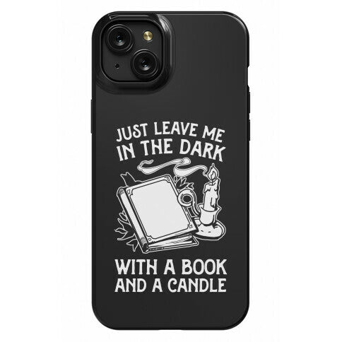 Just Leave Me In The Dark With A Book And A Candle Phone Case