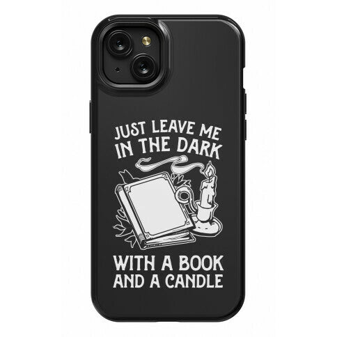 Just Leave Me In The Dark With A Book And A Candle Phone Case