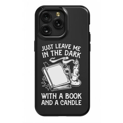 Just Leave Me In The Dark With A Book And A Candle Phone Case